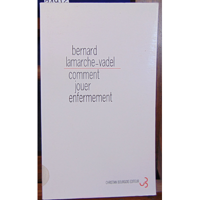 Lamarche-Vadel Bernard : Comment jouer enfermement...