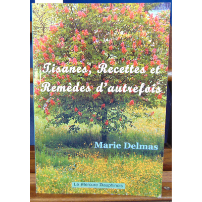Delmas Marie : Tisanes, recettes et remèdes d'autrefois...