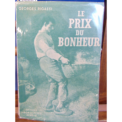 Rigassi Georges : Le prix du bonheur : Esquisse d'un art de vivre avec préface du général Guisan...