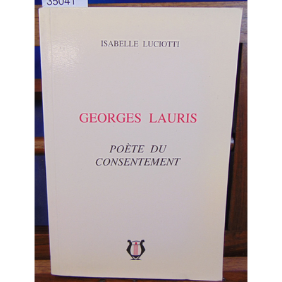 Luciotti Isabelle : Georges Lauris. Poète du consentement...