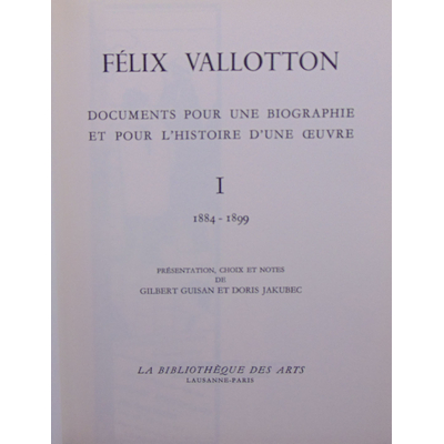 Vallotton  : Documents pour une biographie et Pour L'histoire D'une Oeuvre, Tome I 1884 - 1899...