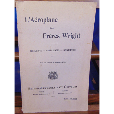 Wright frères : L'Aéroplane des frères Wright. Historique - expériences -Description...