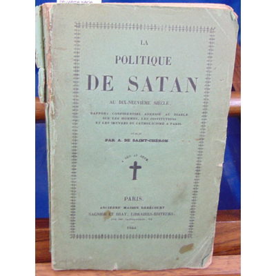 Saint-Cheron  : La politique de Satan au dix-neuvième siècle. Rapport confidentiel adressé au diable sur les h
