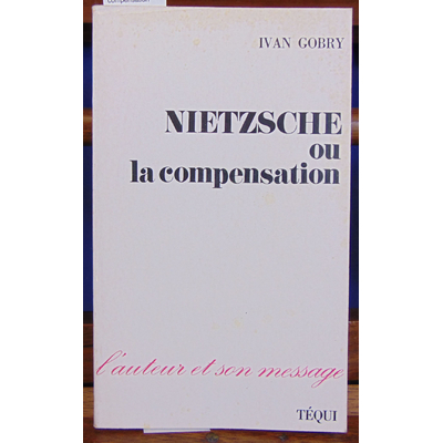 Gobry Ivan : Nietzsche ou la compensation...