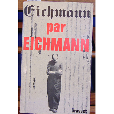 Joffroy Pierre : Eichmann par Eichmann...