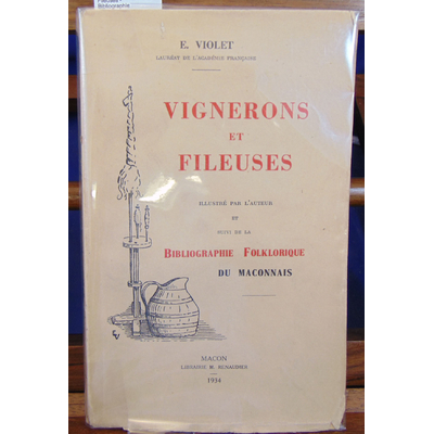 Violet E : Vignerons et Fileuses - Bibliographie folklorique du Maconnais...