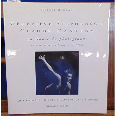 Haddad  : Geneviève Stephenson Claude Danteny : La danse du photographe ou deux mises au point sur l'infini...