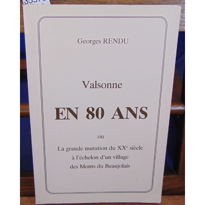 Rendu Georges : Valsonne en 80 ans : Ou la Grande mutation du XXe siècle à l'échelon d'un village des monts du