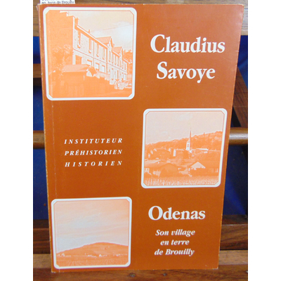 Odin  : Claudius SAVOYE Odenas Son village en  terre de Brouilly...
