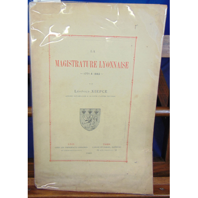 Niepce L : La magistrature Lyonnaise  1771 à 1883...