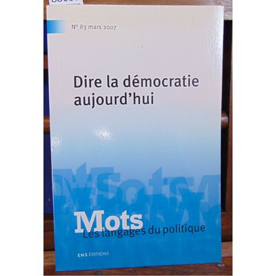 Nicot  : Mots, les langages du politique, N° 83, Mars 2007 : Dire la démocratie aujourd'hui...