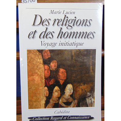 Lucien Marie : Des religions et des hommes. Voyage initiatique...