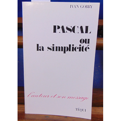 Gobry  : Pascal ou la simplicité...