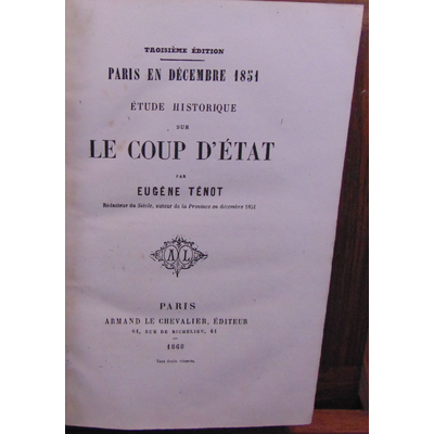 Ténot Eugene : Paris en Décembre 1851 Etude historique sur le coup d'état...