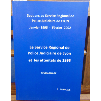 Trenque B : Sept ans au service régional de police judiciare de Lyon...