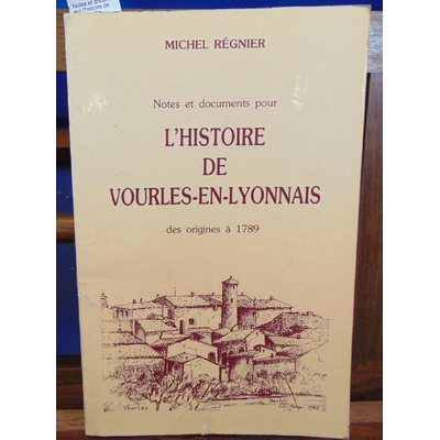 Régnier Michel : Notes et documents sur l'histoire de Vourles-En-Lyonnais des origines à 1789...