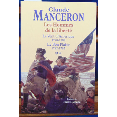 Manceron  : Les Homes de la liberté.  Le vent d'Amérique. Le bon Plaisir...