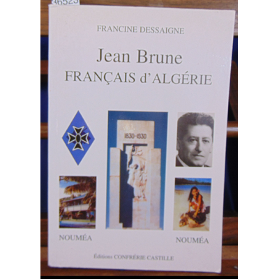 Dessaigne Francine : Jean Brune. Français d'Algérie...