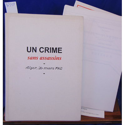 Dessaigne  : Un crime sans assassins Alger 26 Mars 1962...