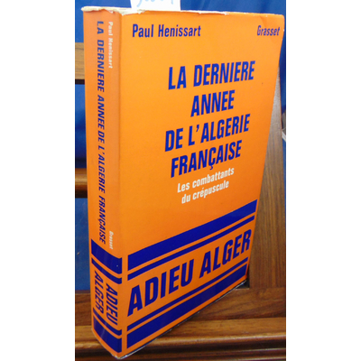 Henissart Paul : Les combattants du crépuscule. la dernière année de l'Algérie française...
