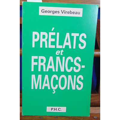 Virebeau Georges : Prélats et Francs-Maçons...