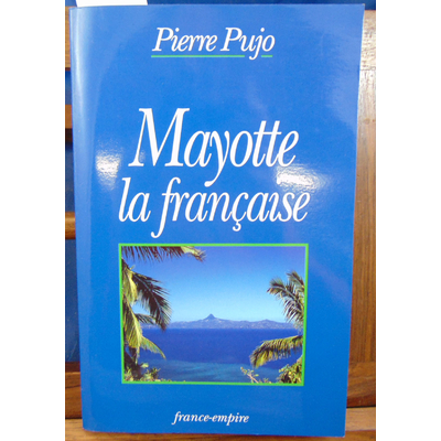 Pujo Pierre : Mayotte la française (ave un envoi de l'auteur )...