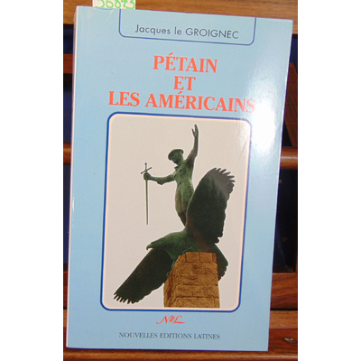 Le Groignec Jacques : Pétain et les Américains...