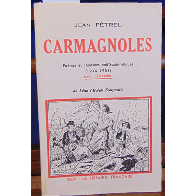 Pétrel Jean : Carmagnoles. Poèmes et chansons anti-systématiques, 1944-1958...