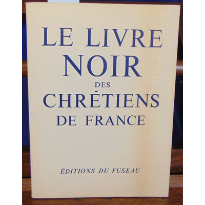 Collectif  : Livre noir des chrétiens de France...