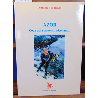Ysquierdo Antoine : Azor : Ceux qui s'aiment, récoltent...