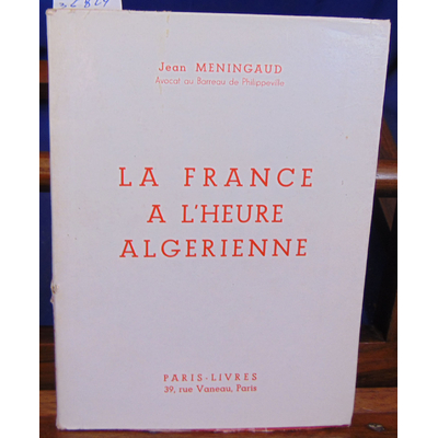 Meningaud Jean : La France à l'heure Algérienne...