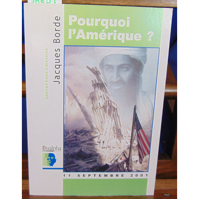 Borde Jacques : Pourquoi l'Amérique ? 11 septembre 2001...