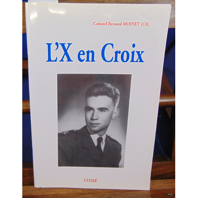 Moinet Bernard : L'X en croix : Allocutions prononcées... sur la tombe du colonel Bastien-Thiry...