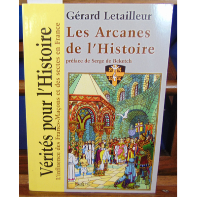 Letailleur Gérard : Les arcanes de l'histoire...