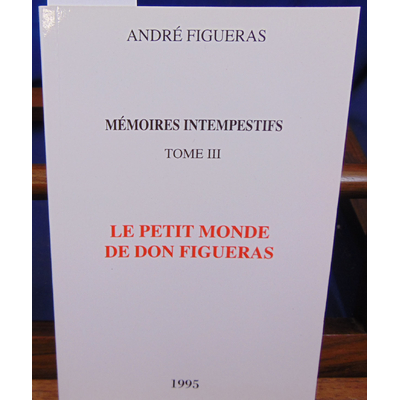 Figueras  : Mémoires Intempestifs. tome III Le petit monde de Don Figueras...