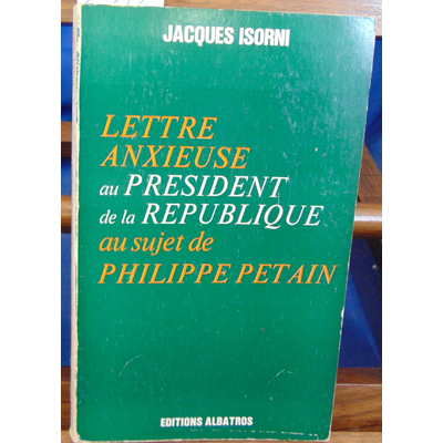 Isorni J : Lettre anxieuse au Président de la République au sujet de Philippe Petain...