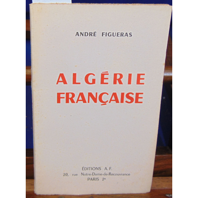 Figueras André : Algérie Française...