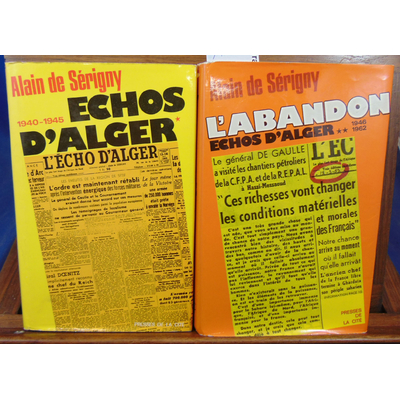 Serigny Alain de : Echos d'Alger. tome 1 et 2 : 1940- 45 / L'abandon 'avec envoi de l'auteur )...