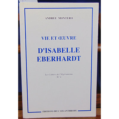 Montéro Andrée : Vie et oeuvre d'Isabelle Eberhardt...