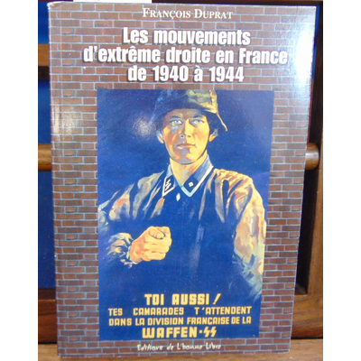 Duprat François : Les mouvements d'extrême droite en France de 1940 à 1944...