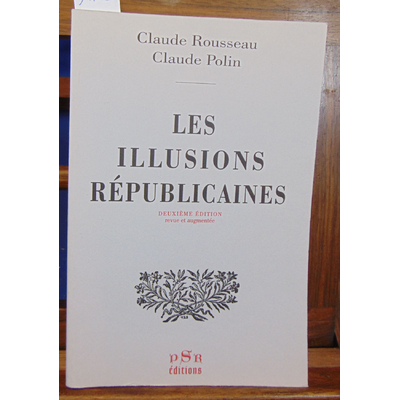 Rousseau claude et : Les illusions républicaines...