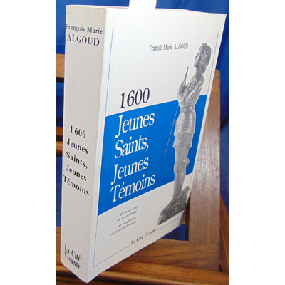Algoud François-Marie : 1600 jeunes Saints Jeunes Témoins...