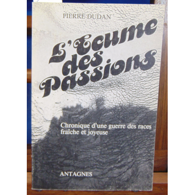 dudan Pierre : L'écume des passions...