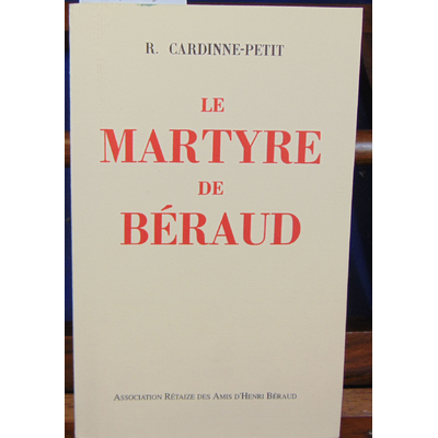 CARDINNE-PETIT  : Le martyre de Béraud...