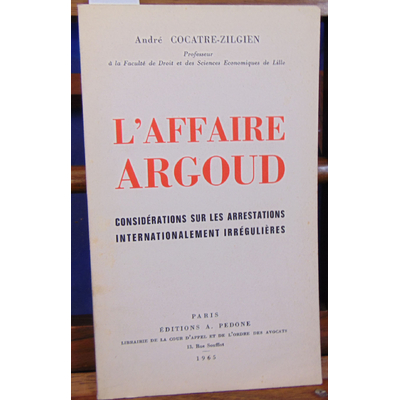 Cocatre-Zilgien  : L'affaire Argoud : Considérations sur les arrestations internationalement irrégulières...