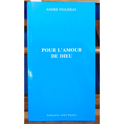Figueras André : Pour l'amour de Dieu...