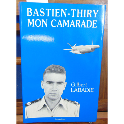 Labadie Gilbert : Bastien-Thiry mon camarade...