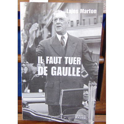 Marton Lajos : Il faut tuer de Gaulle...