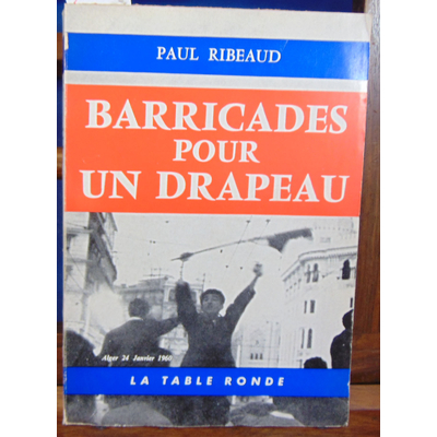 Ribeaud Paul : Barricades pour un drapeau...