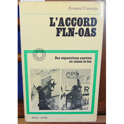 Carréras Fernand : L'accord FLN-OAS, des négociations secrètes au cessez-le-feu...